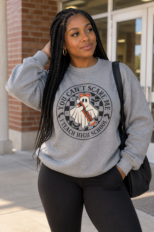 You Can't Scare Me I Teach High School Sweatshirt — Teacher Halloween Crewneck